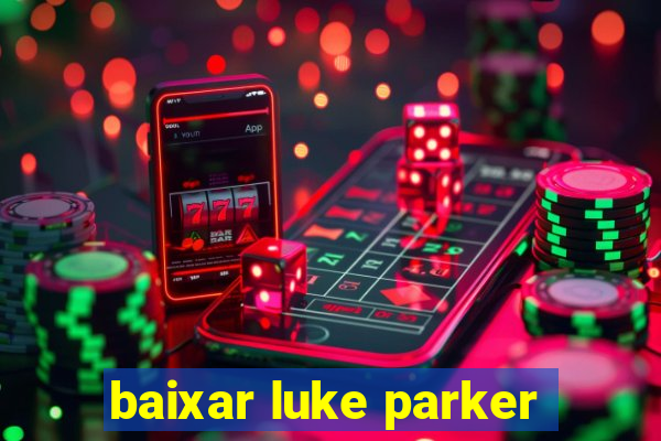 baixar luke parker